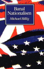 Banal Nationalism - Michael Billig