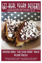 Get-Real Vegan Desserts: Vegan Recipes for the Rest of Us - Christina-Marie Wright, William Maltese