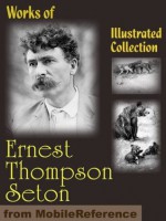 Works of Ernest Thompson Seton. The Biography of a Grizzly, Johnny Bear, Monarch, Rolf In The Woods, Lobo, Rag Vixen & more. ILLUSTRATED. (mobi) - Ernest Thompson Seton