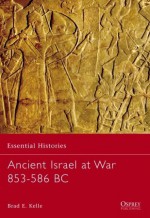 Ancient Israel at War 853-586 BC - Brad E. Kelle