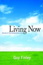 Living Now: Secrets of the Extraordinary Life - Guy Finley