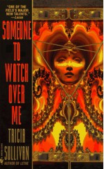 Someone to Watch Over Me - Tricia Sullivan