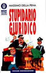 Stupidario Giuridico - Massimo Della Pena, Marco Scalia