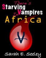 There's Starving Vampires in Africa - Sarah E. Seeley