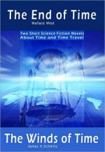 The End of Time and The Winds of Time: Two Short Science Fiction Novels About Time and Time Travel - Wallace West, James H. Schmitz