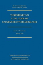 Turkmenistan Civil Code of Saparmurat Turkmenbashi - William Elliott Butler, William Butler