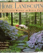 Home Landscaping: Ideas, Styles, and Designs for Creative Outdoor Spaces - Elizabeth Murray, Derek Fell