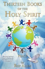 Thirteen Books of the Holy Spirit - Roy Allen