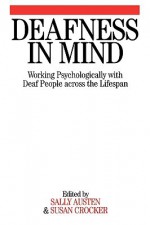 Deafness in Mind: Working Psychologically with Deaf People Across the Lifespan - Sally Austen