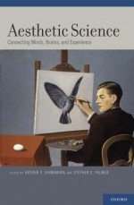 Aesthetic Science: Connecting Minds, Brains, and Experience - Arthur P. Shimamura, Stephen E. Palmer