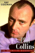 Phil Collins: The Definitive Biography - Ray Coleman