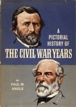 A Pictorial History of the Civil War Years - Paul M. Angle