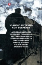 Viaggio in treno con suspense - Andrea Camilleri, Giovanni Fasanella, Raffaele La Capria, Stefano Malatesta, Dacia Maraini, Dante Matelli, Vieri Razzini, Sandro Viola