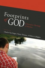 Footprints of God: A Narrative Theology of Mission - Charles E. Van Engen, Nancy J. Thomas, Robert Gallagher