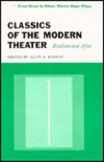 Classics Of The Modern Theater: Realism And After - Alvin B. Kernan