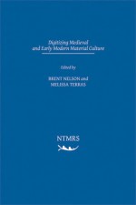 Digitizing Medieval and Early Modern Culture - Brent Nelson