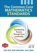 The Common Core Mathematics Standards: Transforming Practice Through Team Leadership - Ted H. Hull, Ruth Ella Harbin Miles, Don S. Balka