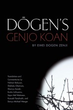 Dogen's Genjo Koan: Three Commentaries - Eihei Dogen, Nishiari Bokusan, Shohaku Okamura, Shunryu Suzuki, Uchiyama Kosho, Sojun Mel Weitsman, Kazuaki Tanahasi, Michael Wenger, Eihei Dogen