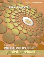 Guided Notebook for Trigsted Precalculus: A Unit Circle Approach - Kirk Trigsted