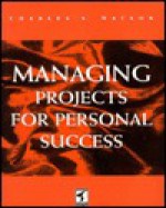 Managing Projects For Personal Success - Charles Watson, David Williams