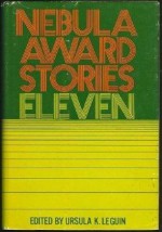 Nebula Award Stories Eleven - Ursula K. Le Guin, Craig Strete, Fritz Leiber, Tom Reamy, Joe Haldeman, P.J. Plauger, Roger Zelazny, Harlan Ellison, Vonda N. McIntyre, Peter Nicholls