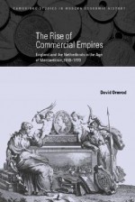 The Rise of Commercial Empires: England and the Netherlands in the Age of Mercantilism, 1650 1770 - David Ormrod, Ormrod David, Charles H. Feinstein