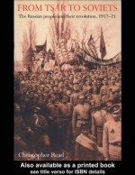 From Tsar To Soviets: Russian People and Their Revolution, 1917-21 - Christopher Reed