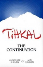 Tihkal: The Continuation - Alexander Shulgin, Ann Shulgin, Daniel M. Perrine