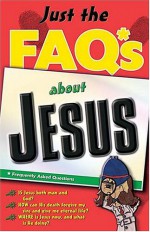 Just the FAQ*S about Jesus: *Frequently Asked Questions - Max E. Anders