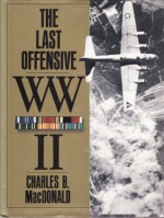 the Last Offensive: European Theater of Operations - Charles B. MacDonald