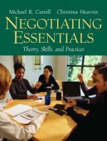 Negotiating Essentials: Theory, Skills, and Practices - Michael R. Carrell, Christina Heavrin