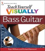 Teach Yourself VISUALLY Bass Guitar - Ryan Williams