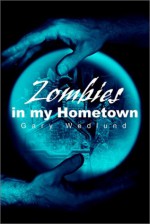 Zombies in My Hometown - Gary Wedlund