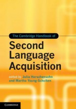 The Cambridge Handbook of Second Language Acquisition - Julia Herschensohn, Martha Young-Scholten