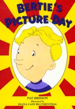 Bertie's Picture Day - Pat Brisson, Diana Cain Bluthenthal