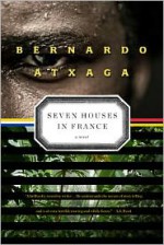 Seven Houses in France: A Novel - Bernardo Atxaga, Margaret Jull Costa