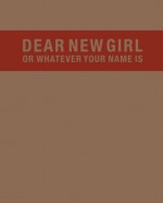 Dear New Girl or Whatever Your Name Is - Lisa Wagner, Trinie Dalton, Lisa Wagner