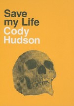 Save My Life: Cody Hudson - Cody Hudson