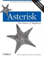 Asterisk: The Future of Telephony: The Future of Telephony - Jim Van Meggelen, Jared Smith, Leif Madsen