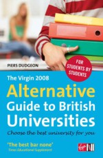 The Virgin 2008 Alternative Guide to British Universities - Piers Dudgeon