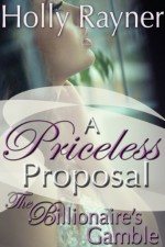 A Priceless Proposal: The Billionaire's Gamble (Part One) (Contemporary Billionaire Romance) - Holly Rayner