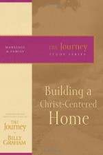 Building a Christ-Centered Home - Billy Graham