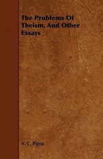 The Problems of Theism, and Other Essays - A.C. Pigou