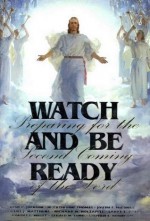 Watch and Be Ready: Preparing for the Second Coming of the Lord - Robert L. Millet, Kent P. Jackson