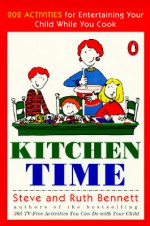 Kitchen Time: 202 Activities for Entertaining Your Child While You Cook - Steve Bennett, Ruth Bennett