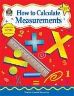 How to Calculate Measurements, Grades 3-4 - Robert W. Smith, Robert Smith, Shirley Myers