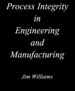 Process Integrity in Engineering and Manufacturing - Jim Williams