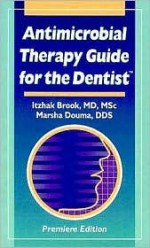 Antimicrobial Therapy Guide for the Dentist - Itzhak Brook, Marsha Douma