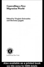 Controlling a New Migration World (Routledge/EUI Studies in the Political Economy of the Welfare State) - Virginie Guiraudon, Christian Joppke