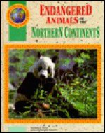 Endangered Animals of the Northern Continents - Barbara Behm, Jean-Christophe Balouet